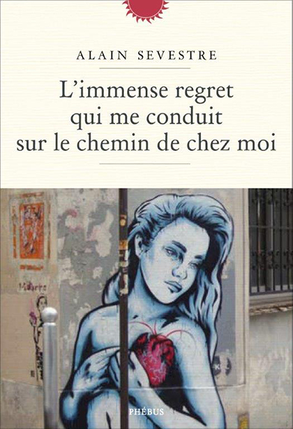 L’Immense regret qui me conduit sur le chemin de chez moi
