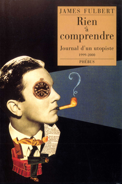 Rien à comprendre : Journal d’un utopiste (1999-2000)