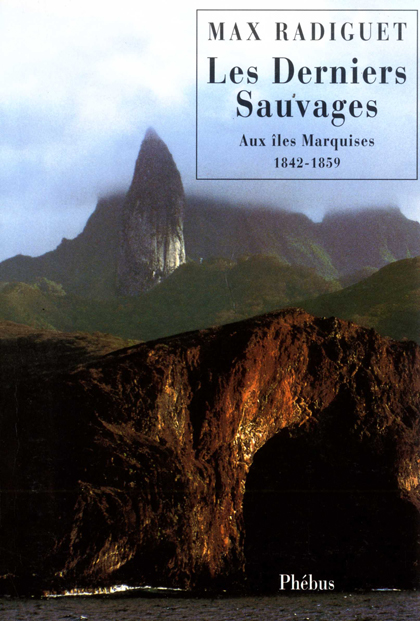 Les Derniers Sauvages aux Iles Marquises 1842-1859