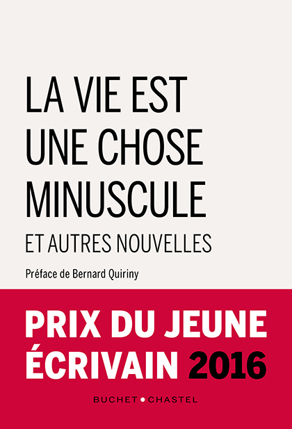 La vie est une chose minuscule et autres nouvelles. Prix du jeune écrivain (PJE) 2016